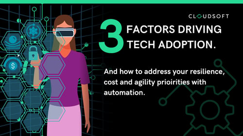 3 factors driving technology adoption. How to address your resilience, cost and agility priorities with automation.