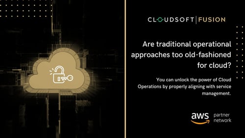 Are traditional operational approaches too old-fashioned for cloud operations?