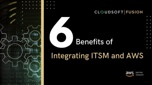 6 benefits of integrating ITSM tools with AWS