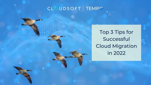 Top 3 Tips for Successful Cloud Migration in 2022