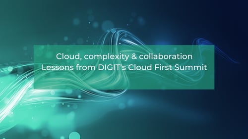 Cloud, complexity & collaboration: lessons from DIGIT's Cloud First Summit