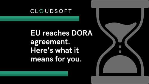 EU reaches DORA agreement. Here's what it means for you.