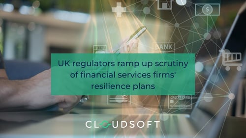 UK regulators ramp up scrutiny of financial services firms' resilience plans
