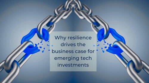 Why resilience drives the business case for emerging tech investments