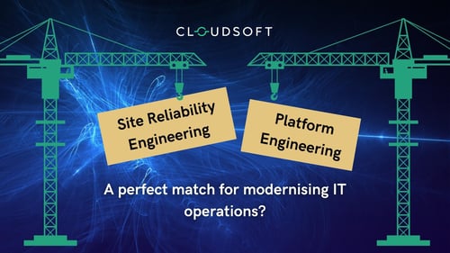 Site Reliability Engineering and Platforms: a perfect match for modernising IT operations