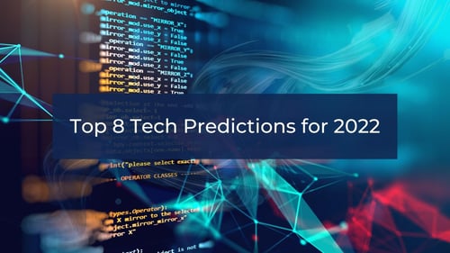 Top 8 Tech Predictions for 2022
