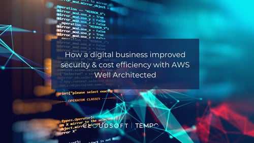Events | How a digital business improved security & cost efficiency with AWS Well Architected