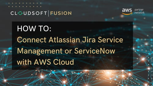 How to connect ServiceNow or Atlassian Jira Service Management with AWS Cloud