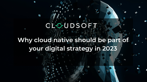 Why cloud native should be part of your digital strategy in 2023