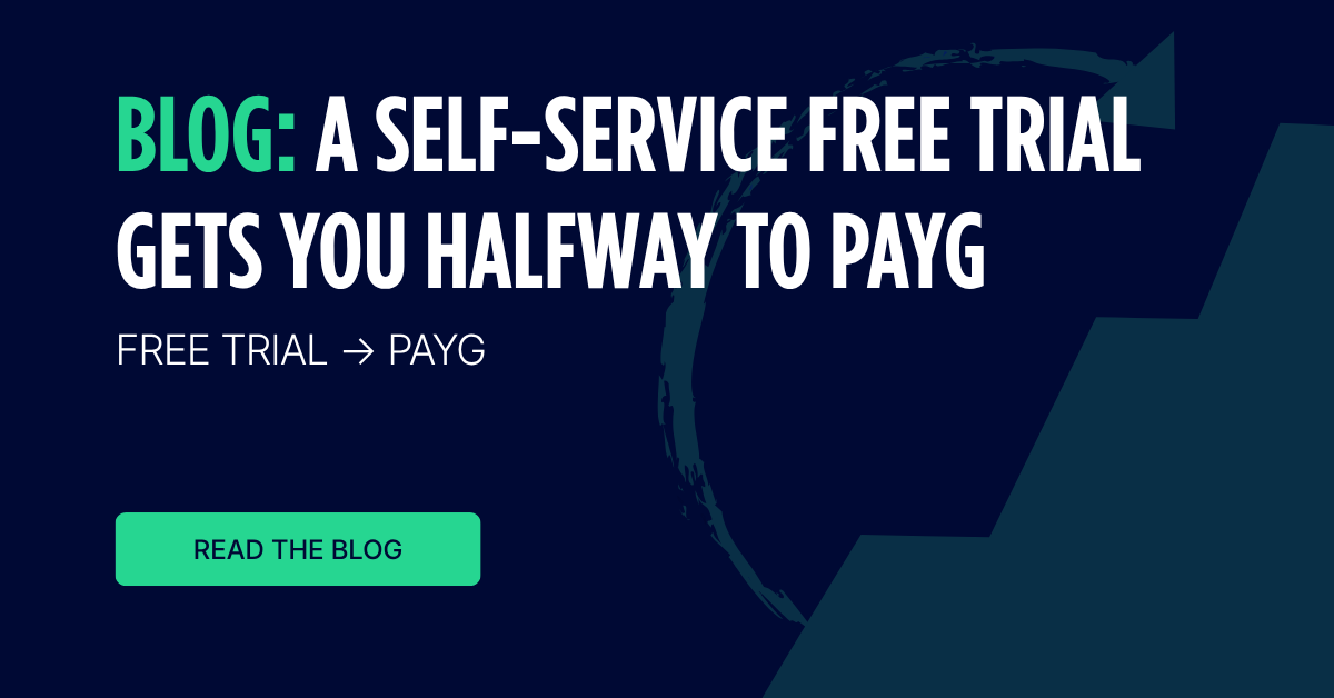 A self-service free trial gets you halfway to PAYG