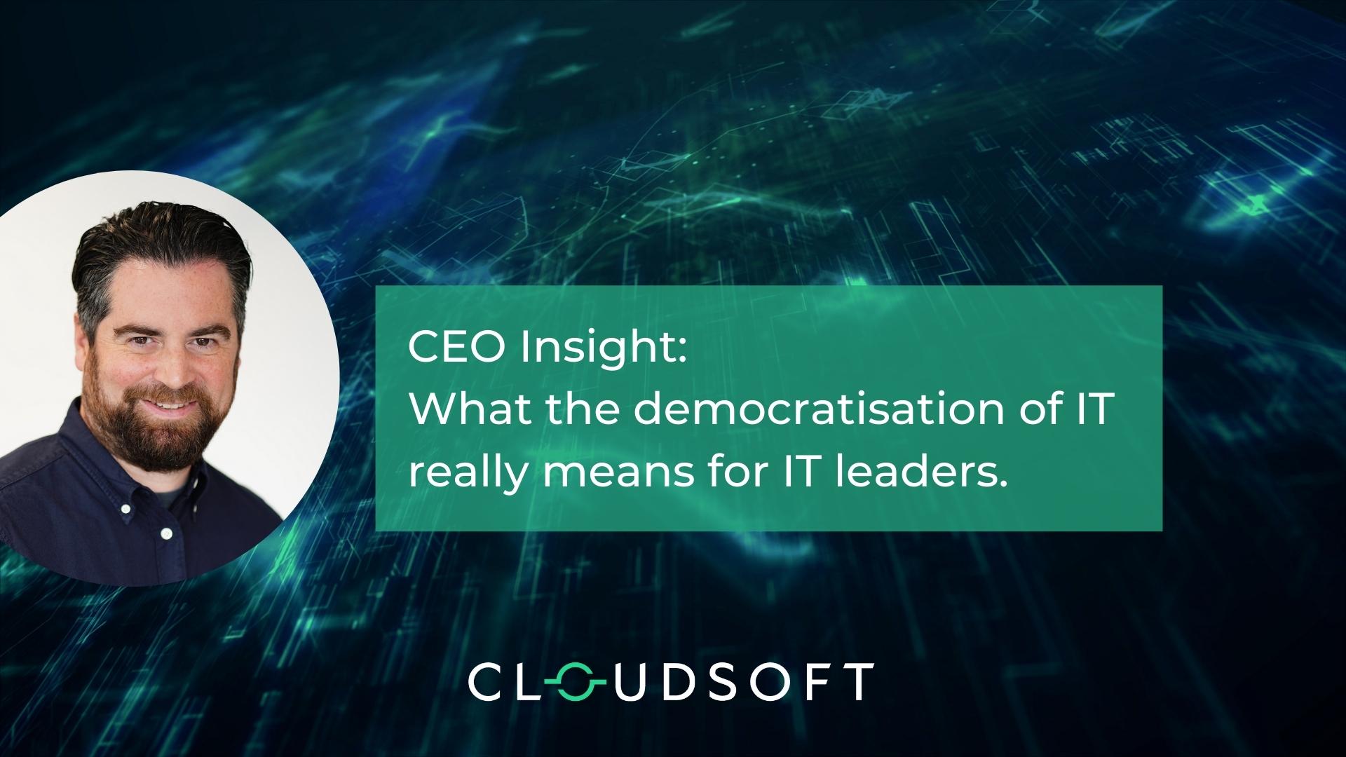 What democratisation really means for IT leaders.