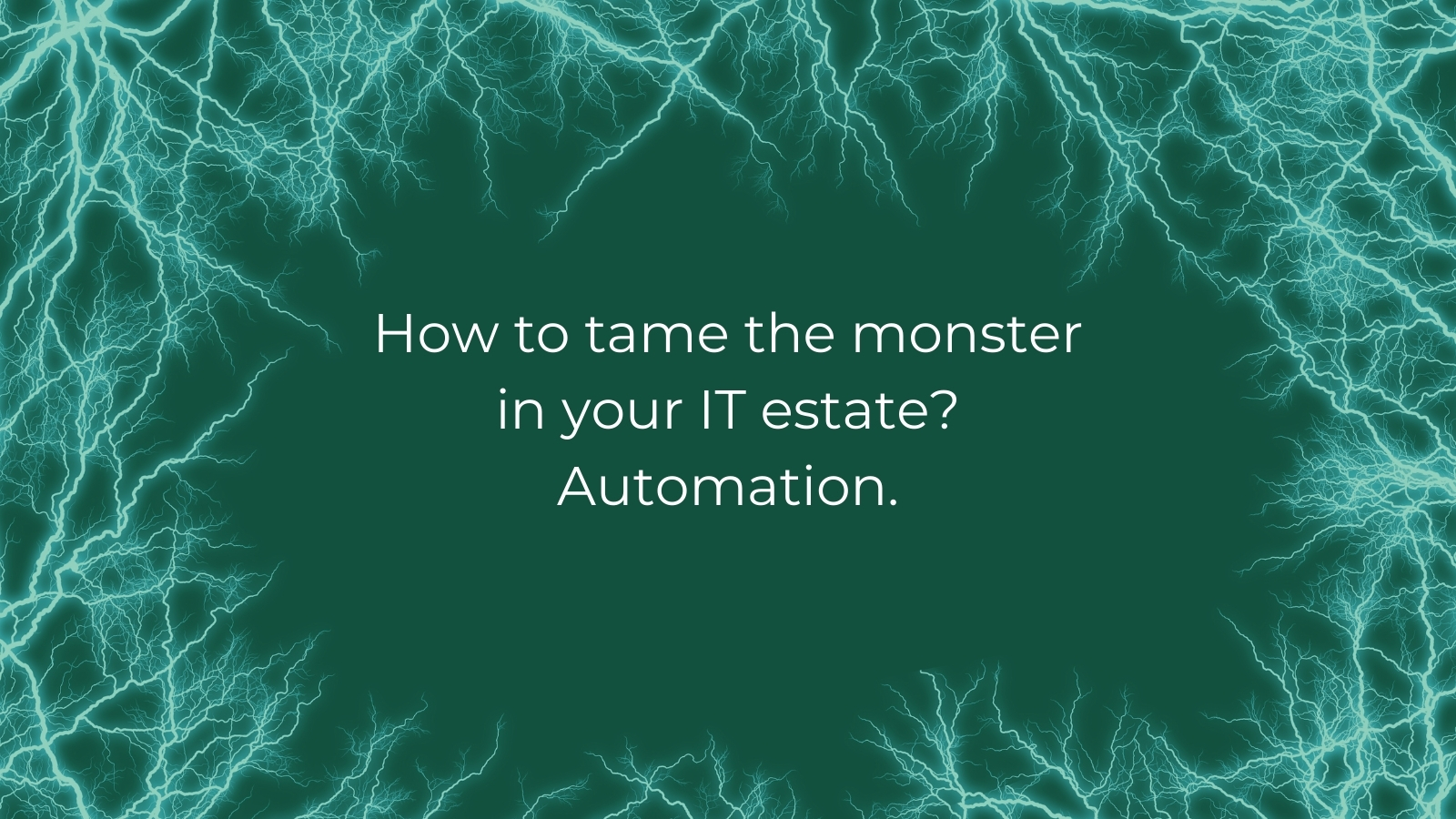 Tame the monster in your estate with automation