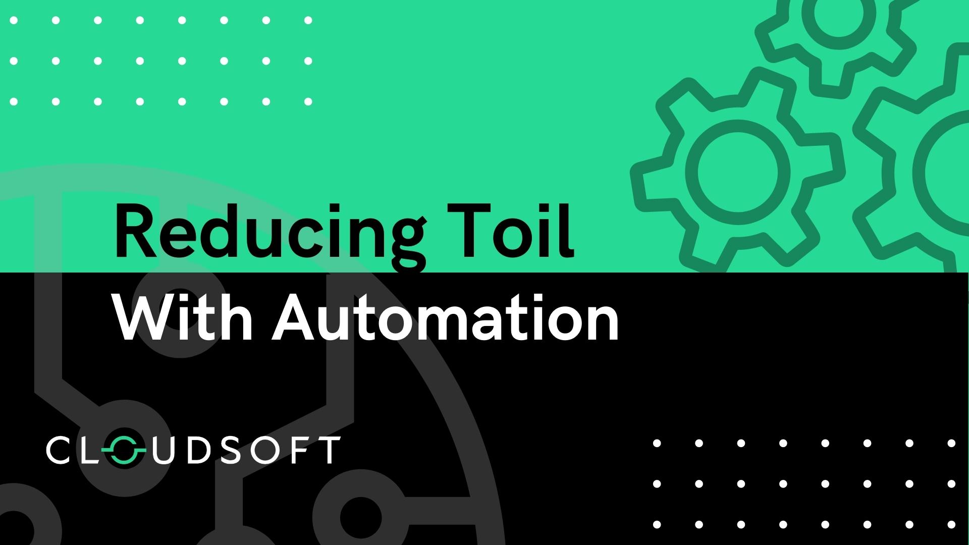 Reducing Toil With Automation