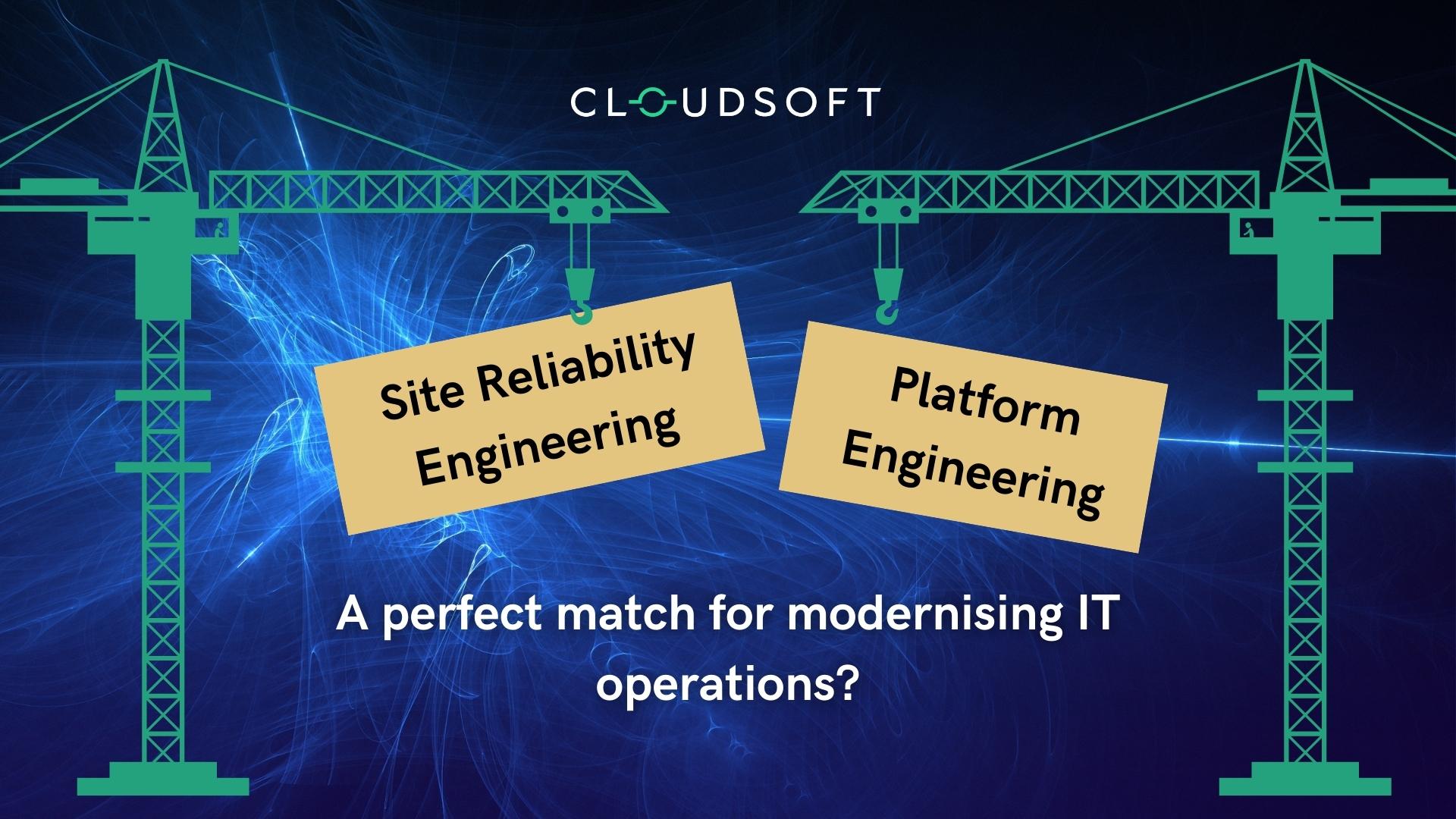 Site Reliability Engineering and Platforms: a perfect match for modernising IT operations