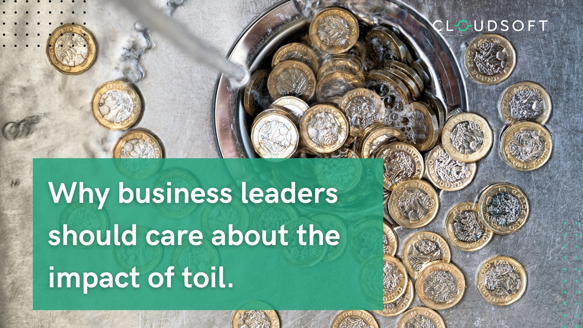 Why business leaders should care about the impact of toil