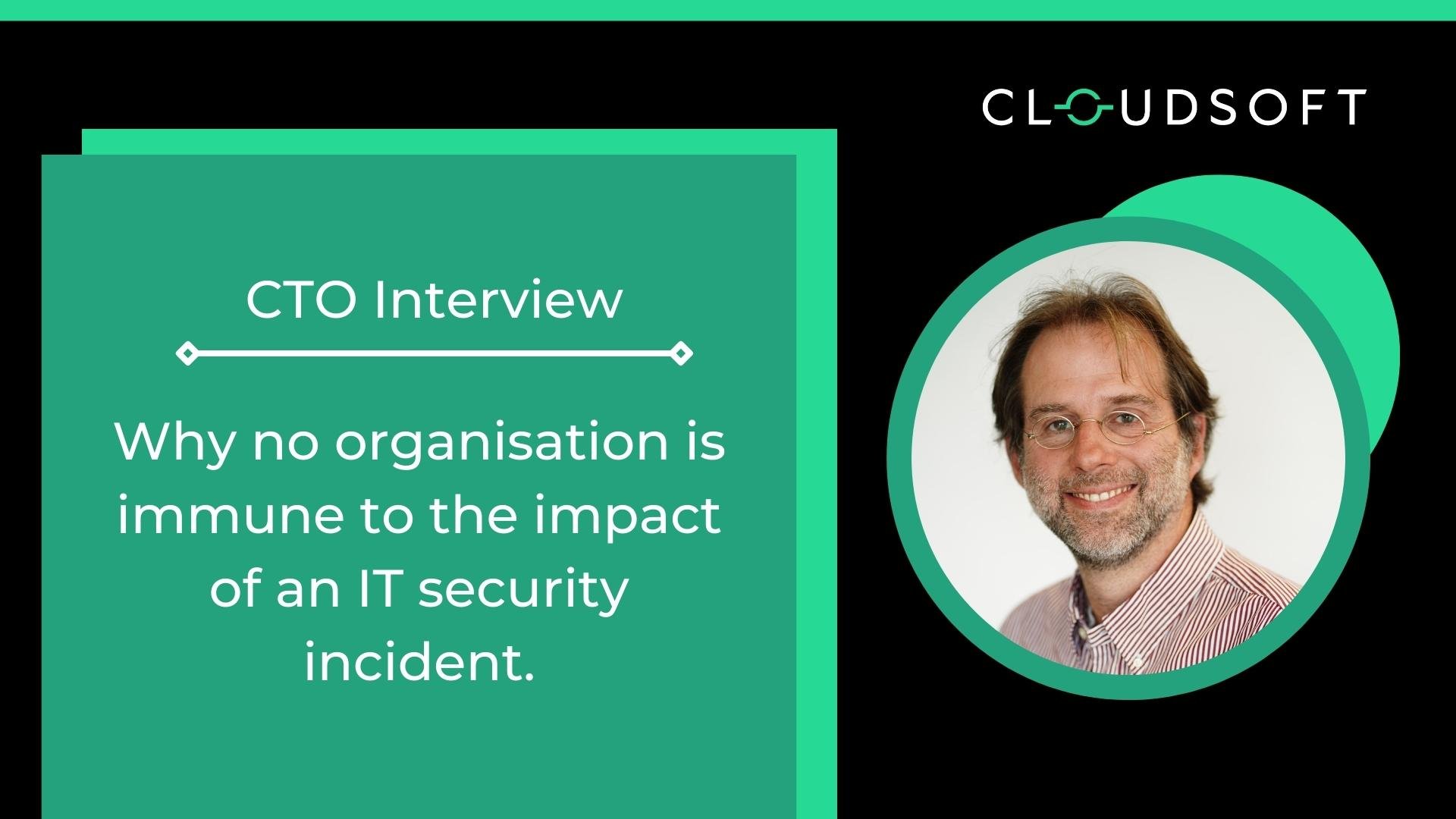 Why no organisation is immune to the impact of an IT security incident.