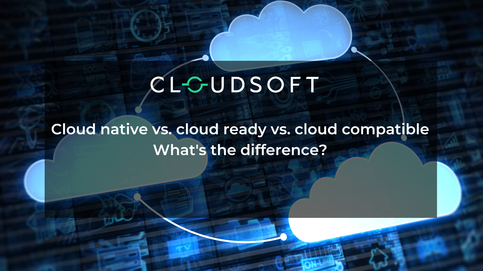 Cloud native vs. cloud ready vs. cloud compatible - what's the difference?