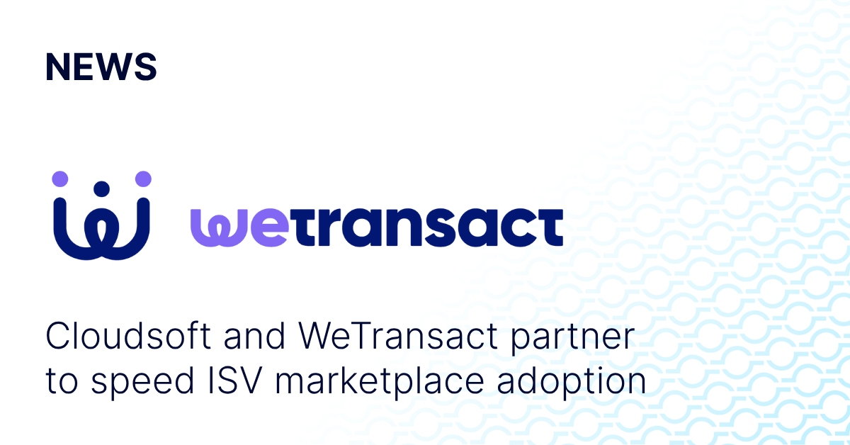 Cloudsoft and WeTransact partner to speed ISV marketplace adoption